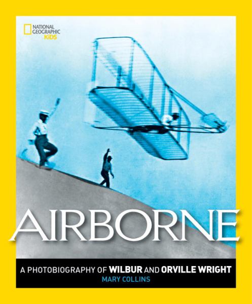 Airborne: A Photobiography of Wilbur and Orville Wright (National Geographic Kids)