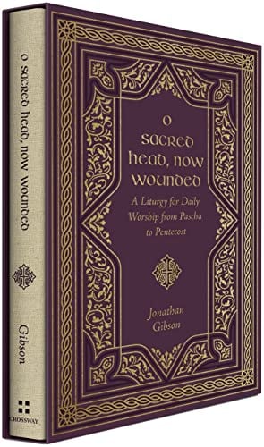 O Sacred Head, Now Wounded: A Liturgy for Daily Worship From Pascha to Pentecost