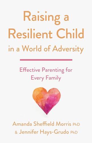 Raising a Resilient Child in a World of Adversity: Effective Parenting for Every Family (APA LifeTools Series)