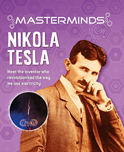 Nikola Tesla: Meet the Inventor Who Revolutionized the Way We Use Electricity (Masterminds)