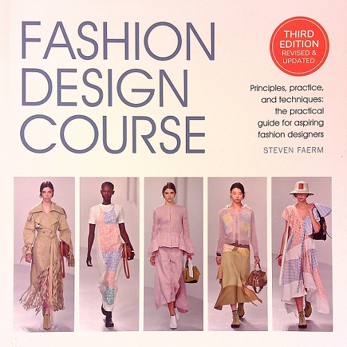 Fashion Design Course: Principles, Practice, and Techniques: The Practical Guide to Aspiring Fashion Designers (3rd Edition)