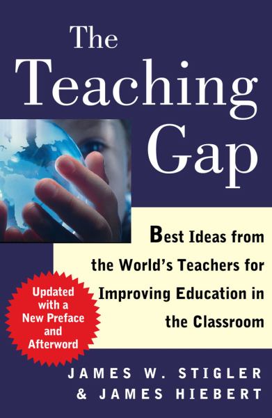 The Teaching Gap: Best Ideas from the World's Teachers for Improving Education in the Classroom