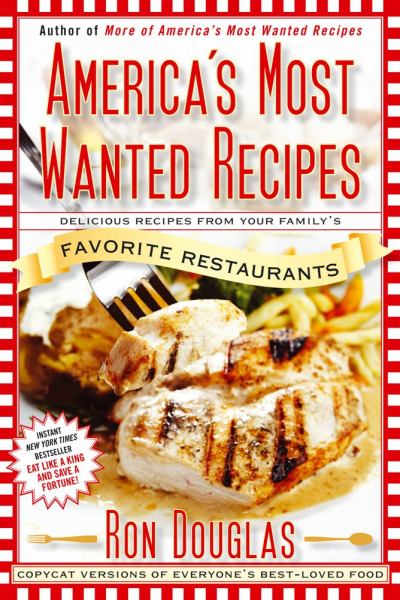 America's Most Wanted Recipes: Delicious Recipes From Your Family's Favorite Restaurants