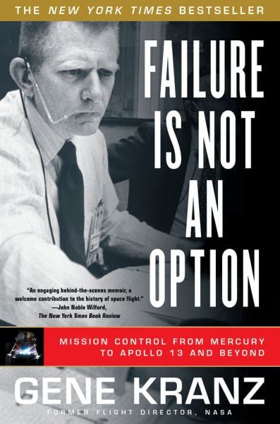 Failure Is Not an Option: Mission Control from Mercury to Apollo 13 and Beyond
