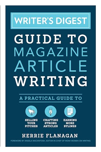 Writer's Digest Guide to Magazine Article Writing: A Practical Guide to Selling Your Pitches, Crafting Strong Articles, & Earning More Bylines