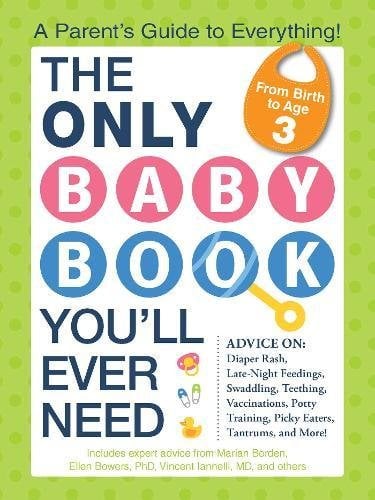 The Only Baby Book You'll Ever Need: A Parent's Guide To Everything!