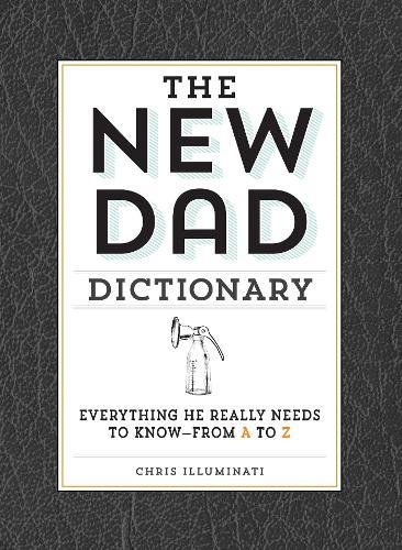 The New Dad Dictionary: Everything He Really Needs to Know - from A to Z