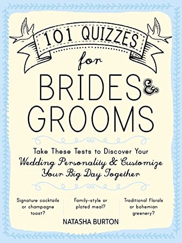 101 Quizzes for Brides and Grooms: Take These Tests to Discover Your Wedding Personality and Customize Your Big Day Together