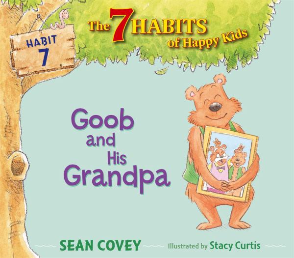 Goob and His Grandpa (The 7 Habits of Happy Kids, Habit 7)