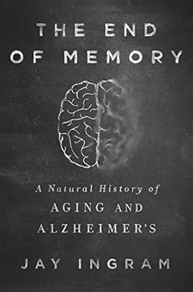The End of Memory: A Natural History of Aging and Alzheimer's