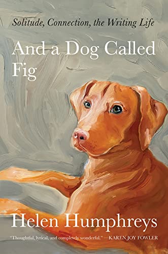 And a Dog Called Fig: Solitude, Connection, the Writing Life
