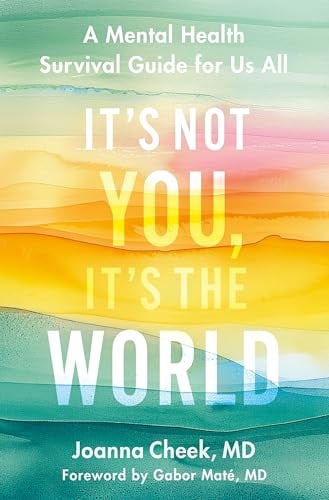 It's Not You, It's the World: A Mental Health Survival Guide for Us All