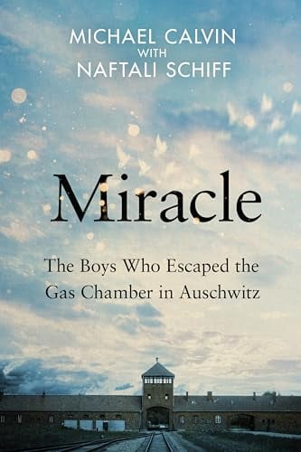 Miracle: The Boys Who Escaped the Gas Chamber in Auschwitz
