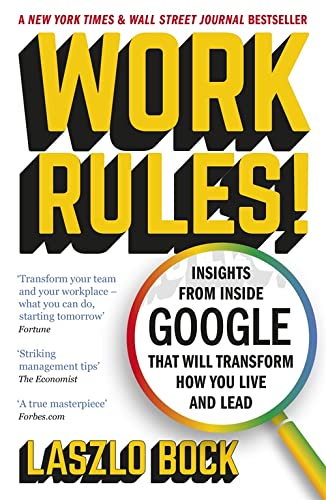 Work Rules: Insights From Inside Google That Will Transform How You Live and Lead