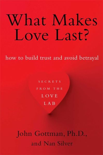 What Makes Love Last? How to Build Trust and Avoid Betrayal
