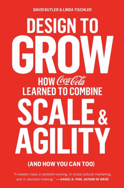 Design to Grow: How Coca-Cola Learned to Combine Scale and Agility (and How You Can Too)