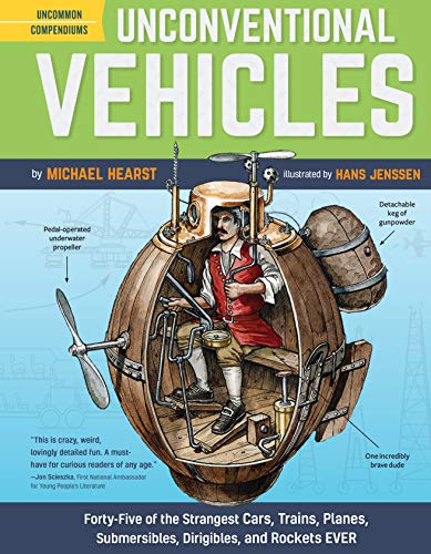 Unconventional Vehicles: Forty-Five of the Strangest Cars, Trains, Planes, Submersibles, Dirigibles, and Rockets EVER (Uncommon Compendiums)