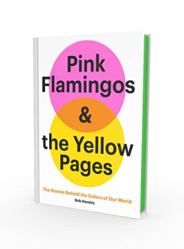 Pink Flamingos and the Yellow Pages: The Surprising Stories Behind the Colors of Our World