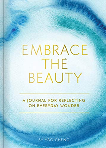 Embrace the Beauty: A Journal for Reflecting on Everyday Wonder