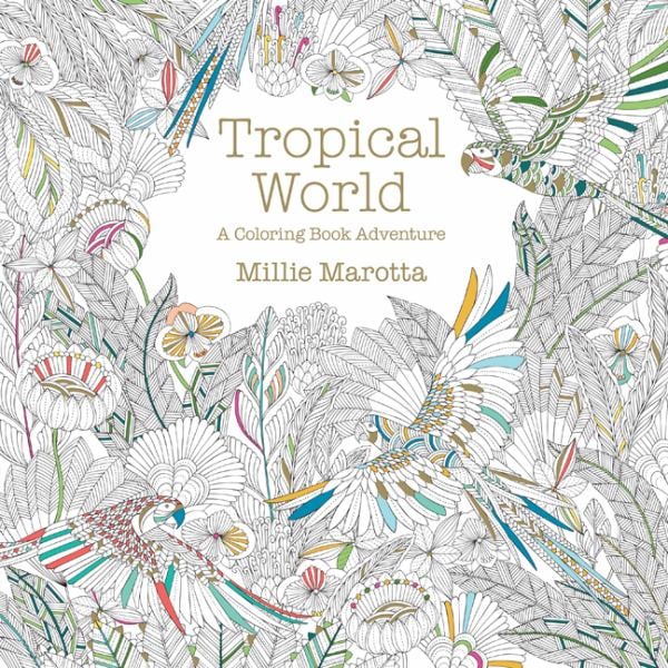 Tropical World: A Coloring Book Adventure (A Millie Marotta Adult Coloring Book)