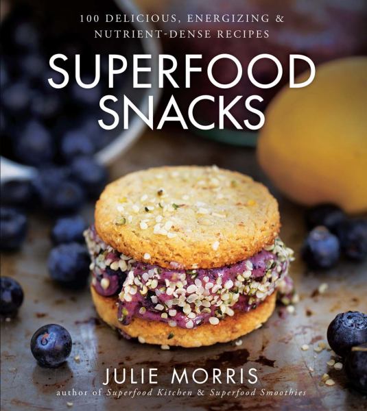 Superfood Snacks: 100 Delicious, Energizing & Nutrient-Dense Recipes