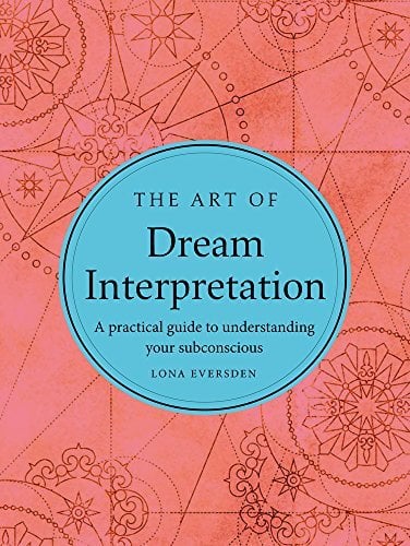 The Art of Dream Interpretation: A Pratical Guide to Understanding Your Unconscious