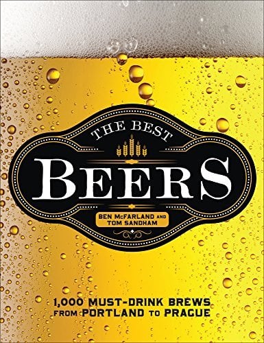 The Best Beers: 1,000 Must-Drink Brews From Portland to Prague