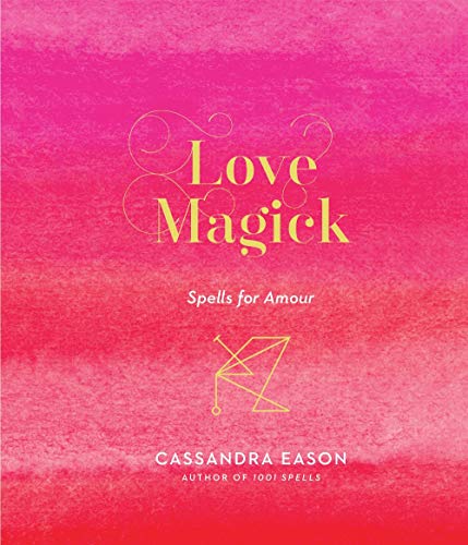 Love Magick: Spells for Amour