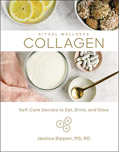 Collagen: Self-Care Secrets to Eat, Drink, and Glow (Ritual Wellness, Bk. 3)