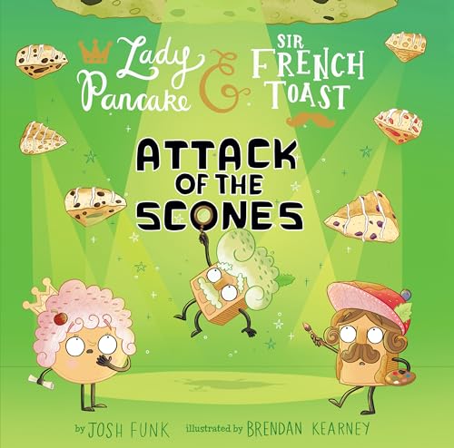 Attack of the Scones (Lady Pancake & Sir French Toast, Bk. 6)