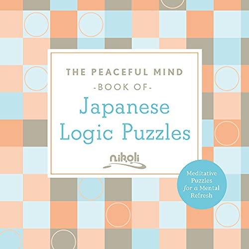 The Peaceful Mind Book of Japanese Logic Puzzles (Peaceful Mind Puzzles)
