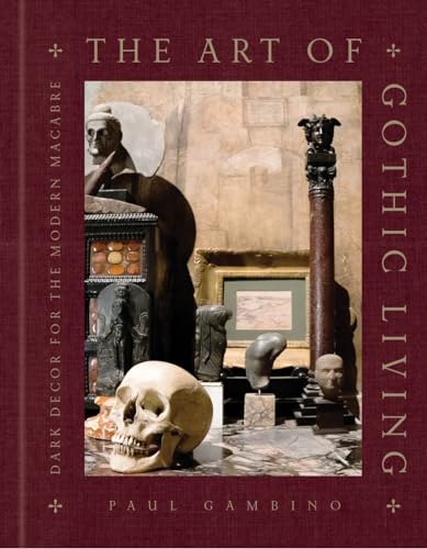 The Art of Gothic Living: Dark Décor for the Modern Macabre