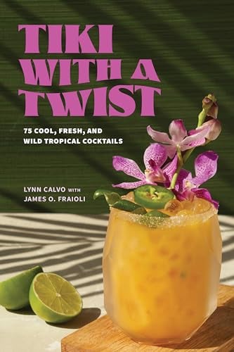 Tiki With a Twist: 75 Cool, Fresh, and Wild Tropical Cocktails