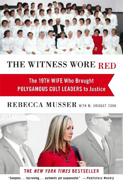 The Witness Wore Red: The 19th Wife Who Brought Polgamous Cult Leaders to Justice
