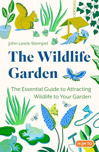 The Wildlife Garden: The Essential Guide to Attracting Wildlife to Your Garden