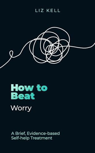 How to Beat Worry: A Brief, Evidence-Based Self-help Treatment