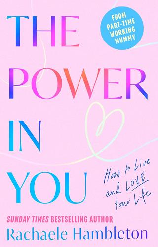 The Power In You: How to Live and Love Your Life