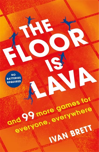 The Floor is Lava: And 99 More Games for Everyone, Everywhere