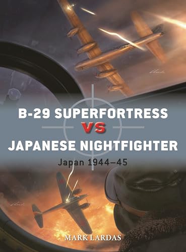 B-29 Superfortress vs Japanese Nightfighter: Japan 1944–45 (Duel, No. 144)
