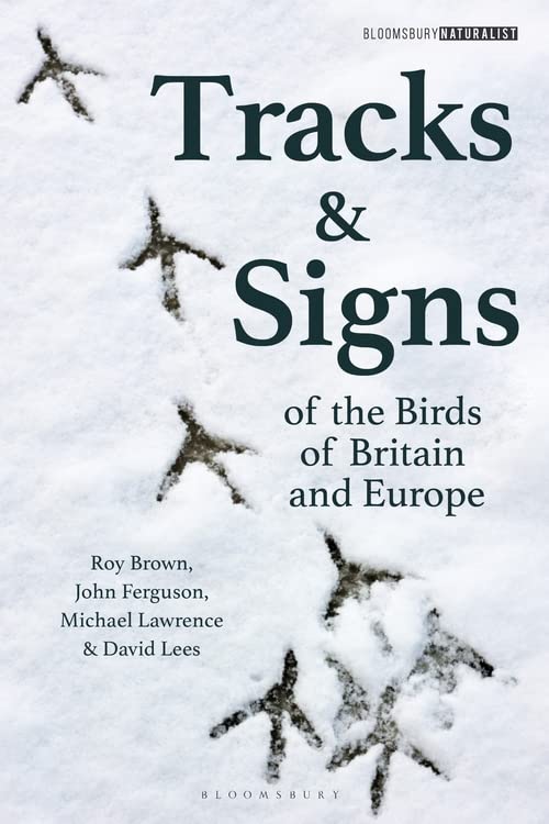 Tracks and Signs of the Birds of Britain and Europe (Bloomsbury Naturalist, Bk. 1)