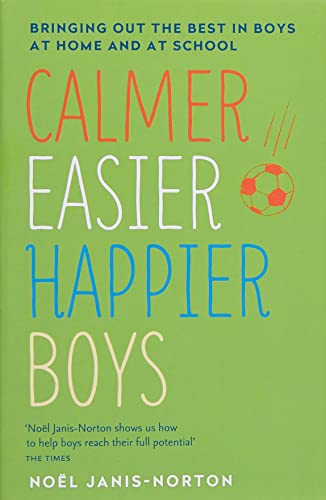 Calmer, Easier, Happier Boys: Bringing Out the Best in Boys at Home and at School