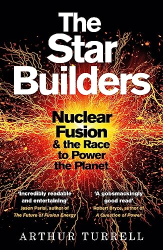 The Star Builders: Nuclear Fusion & the Race to Power the Planet