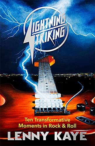 Lightning Striking: Ten Transformative Moments in Rock & Roll