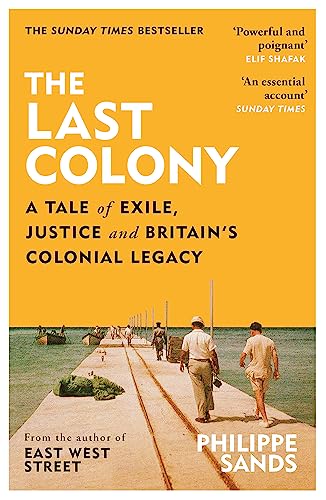 The Last Colony: A Tale of Exile, Justice and Britain's Colonial Legacy