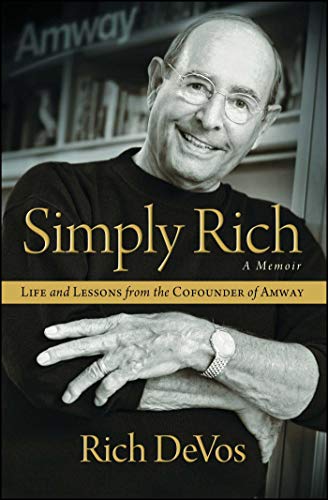 Simply Rich: Life and Lessons From the Cofounder of Amway: A Memoir