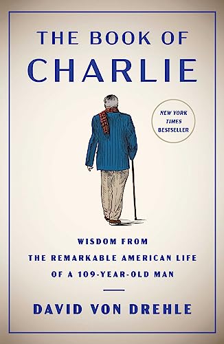 The Book of Charlie: Wisdom From the Remarkable American Life of a 109-Year-Old Man