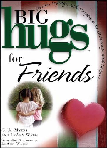 Big Hugs for Friends: Stories, Sayings, and Scriptures to Encourage And Inspire