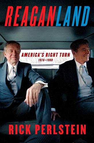 Reaganland: America's Right Turn 1976-1980