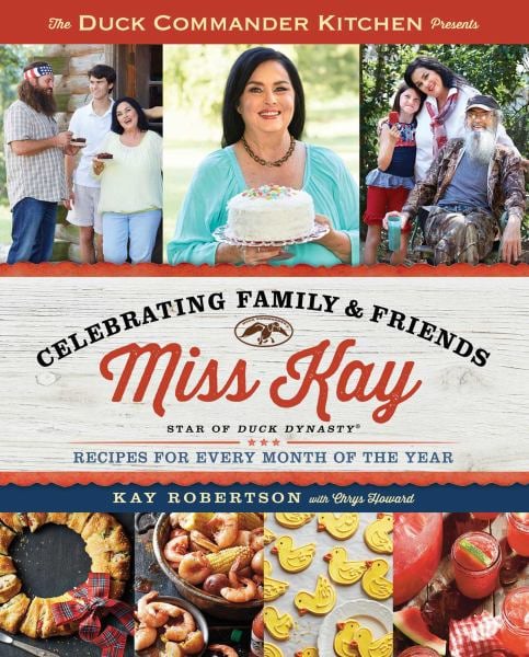 Miss Kay's Duck Commander Kitchen: Celebrating Family & Friends