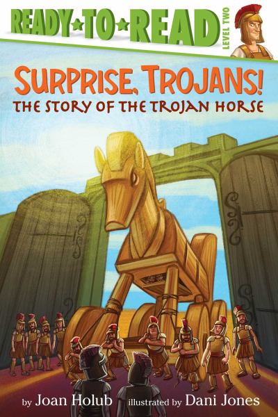 Surprise, Trojans! The Story of the Trojan Horse (Ready-to-Read, Level Two)